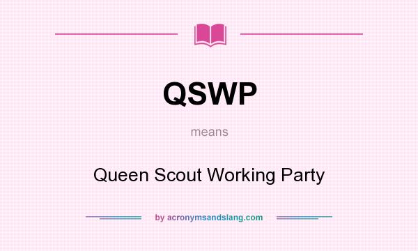 What does QSWP mean? It stands for Queen Scout Working Party