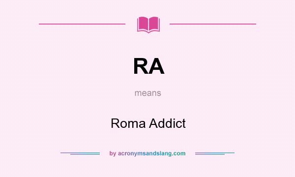 What does RA mean? It stands for Roma Addict