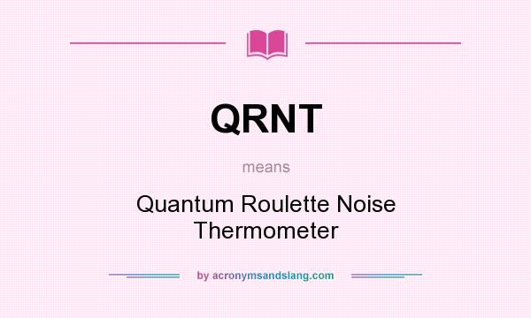 What does QRNT mean? It stands for Quantum Roulette Noise Thermometer
