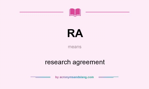 What does RA mean? It stands for research agreement