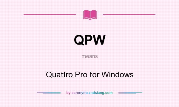 What does QPW mean? It stands for Quattro Pro for Windows