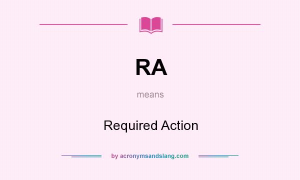 What does RA mean? It stands for Required Action
