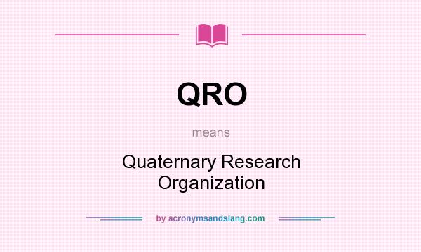 What does QRO mean? It stands for Quaternary Research Organization