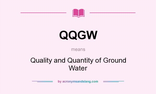 What does QQGW mean? It stands for Quality and Quantity of Ground Water