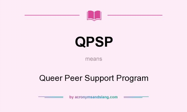 What does QPSP mean? It stands for Queer Peer Support Program