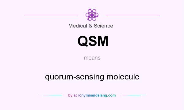 What does QSM mean? It stands for quorum-sensing molecule