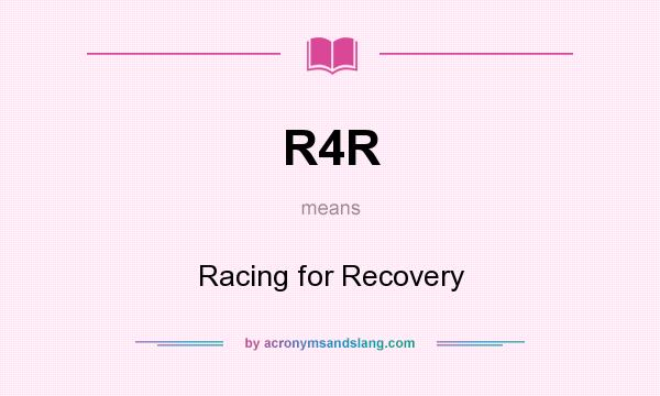 What does R4R mean? It stands for Racing for Recovery