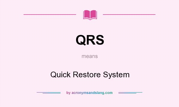 What does QRS mean? It stands for Quick Restore System