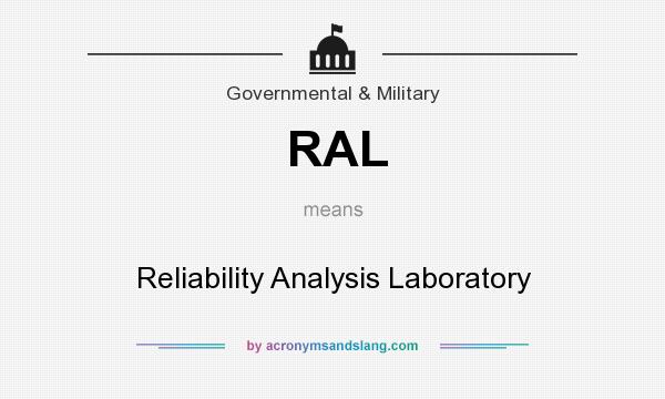 What does RAL mean? It stands for Reliability Analysis Laboratory