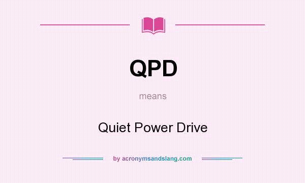 What does QPD mean? It stands for Quiet Power Drive