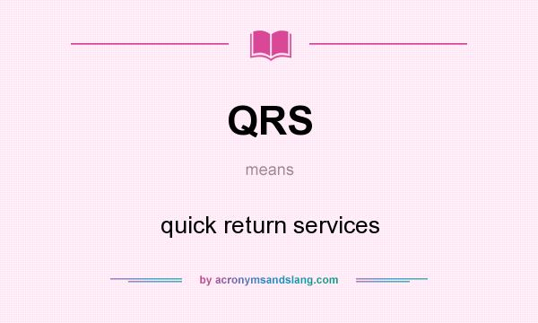 What does QRS mean? It stands for quick return services