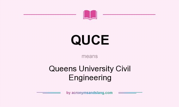 What does QUCE mean? It stands for Queens University Civil Engineering