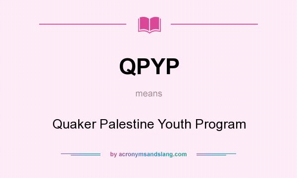 What does QPYP mean? It stands for Quaker Palestine Youth Program