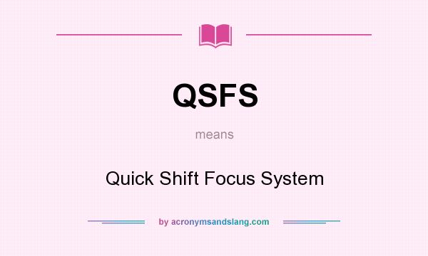 What does QSFS mean? It stands for Quick Shift Focus System