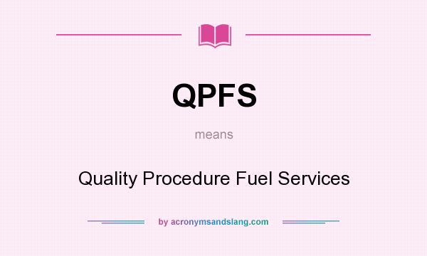 What does QPFS mean? It stands for Quality Procedure Fuel Services