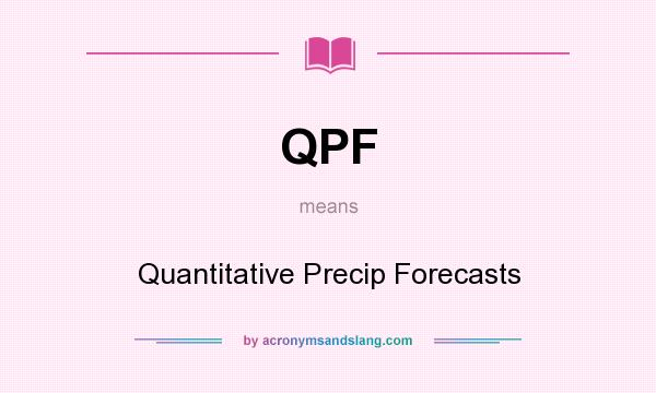 What does QPF mean? It stands for Quantitative Precip Forecasts