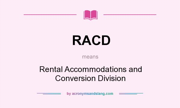 What does RACD mean? It stands for Rental Accommodations and Conversion Division
