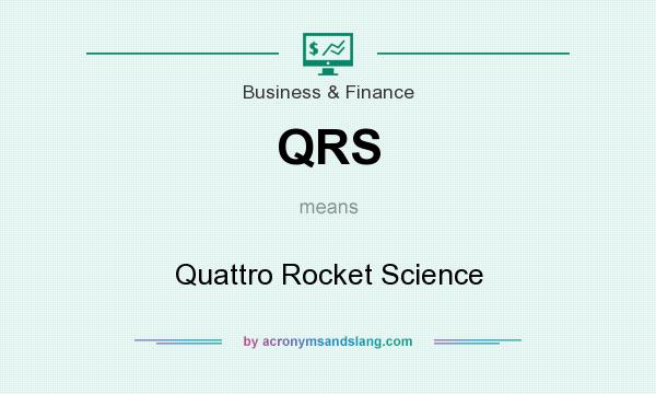 What does QRS mean? It stands for Quattro Rocket Science