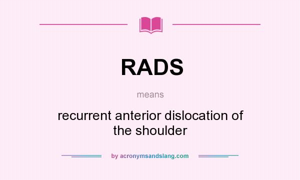 What does RADS mean? It stands for recurrent anterior dislocation of the shoulder