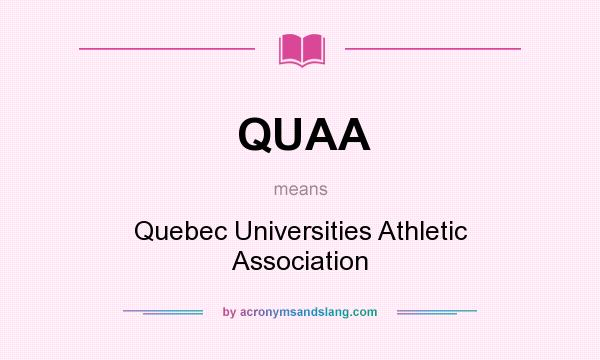 What does QUAA mean? It stands for Quebec Universities Athletic Association