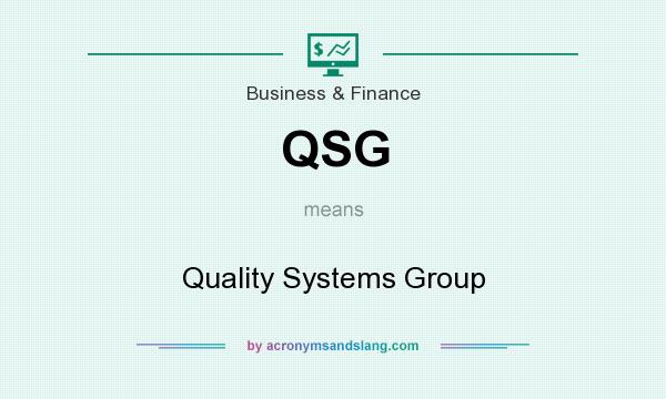 What does QSG mean? It stands for Quality Systems Group