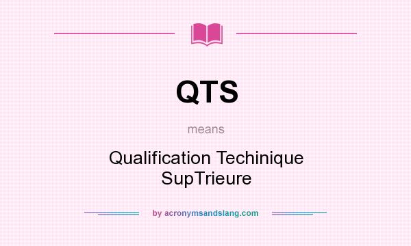 What does QTS mean? It stands for Qualification Techinique SupTrieure