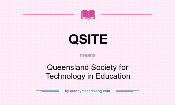 What does QSITE mean? It stands for Queensland Society for Technology in Education