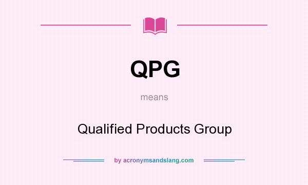 What does QPG mean? It stands for Qualified Products Group
