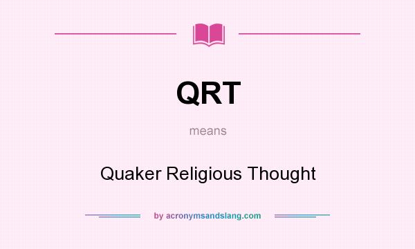 What does QRT mean? It stands for Quaker Religious Thought