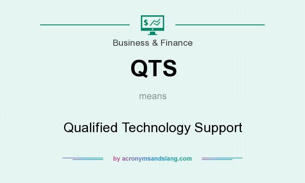 What does QTS mean? It stands for Qualified Technology Support