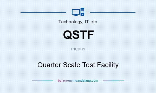 What does QSTF mean? It stands for Quarter Scale Test Facility