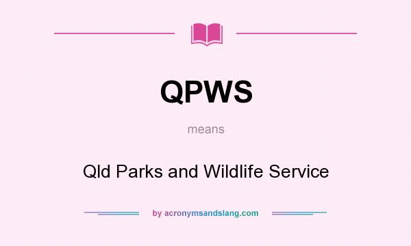 What does QPWS mean? It stands for Qld Parks and Wildlife Service