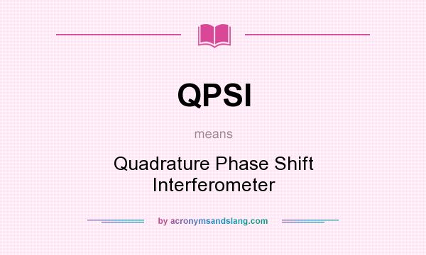 What does QPSI mean? It stands for Quadrature Phase Shift Interferometer