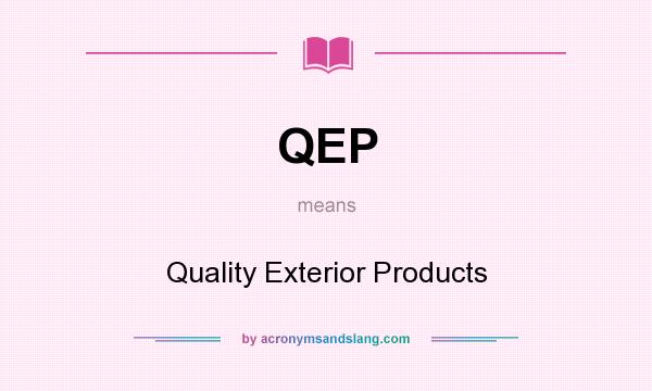 What does QEP mean? It stands for Quality Exterior Products