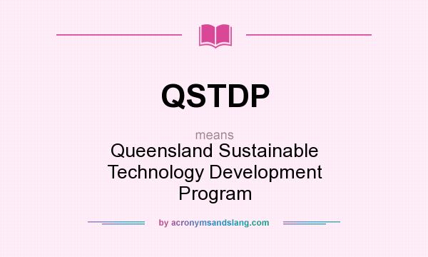 What does QSTDP mean? It stands for Queensland Sustainable Technology Development Program