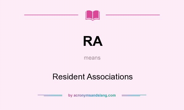 What does RA mean? It stands for Resident Associations