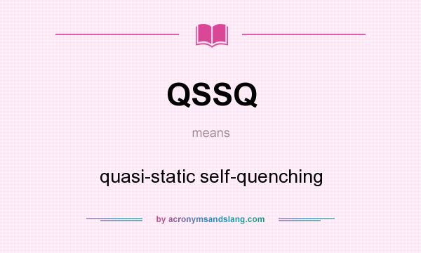 What does QSSQ mean? It stands for quasi-static self-quenching