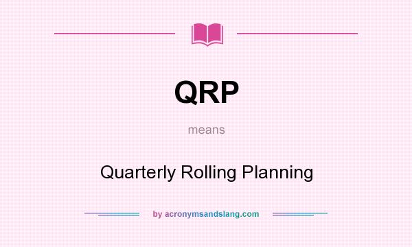 What does QRP mean? It stands for Quarterly Rolling Planning