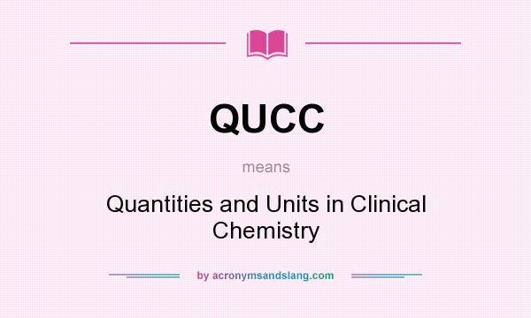 What does QUCC mean? It stands for Quantities and Units in Clinical Chemistry
