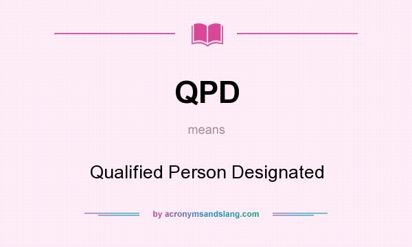 What does QPD mean? It stands for Qualified Person Designated