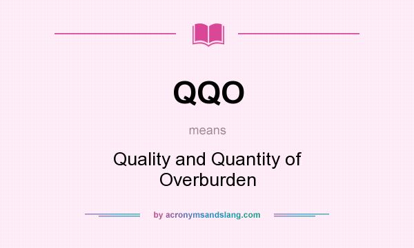 What does QQO mean? It stands for Quality and Quantity of Overburden