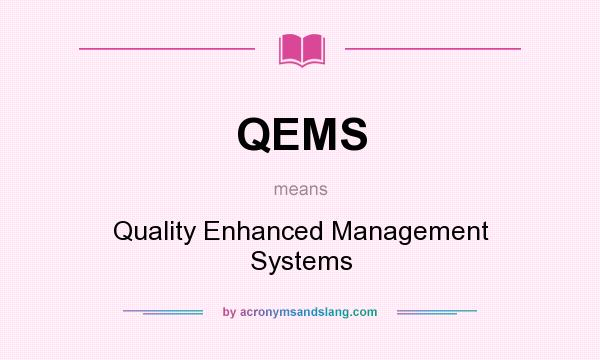 What does QEMS mean? It stands for Quality Enhanced Management Systems