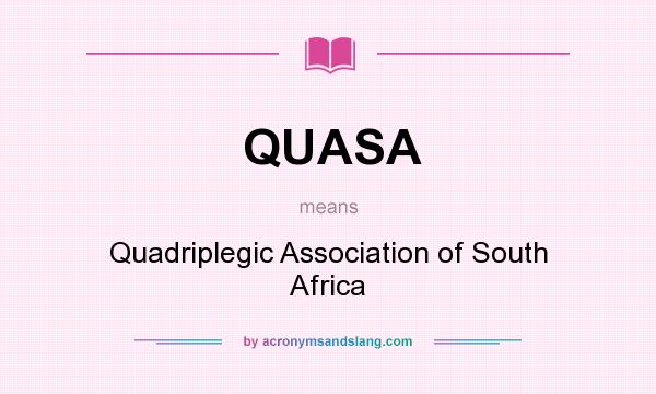 What does QUASA mean? It stands for Quadriplegic Association of South Africa