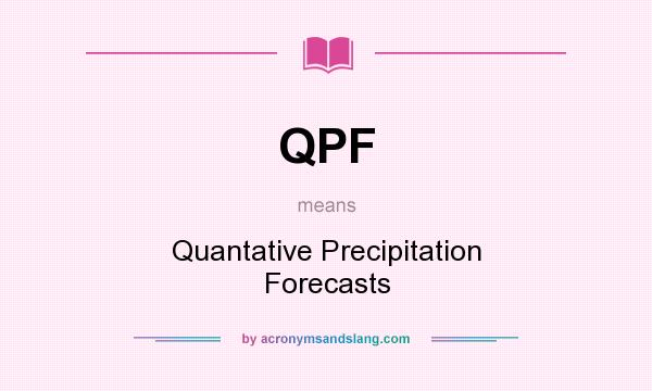 What does QPF mean? It stands for Quantative Precipitation Forecasts