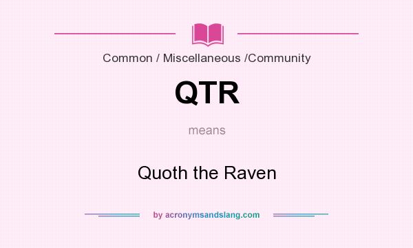 What does QTR mean? It stands for Quoth the Raven