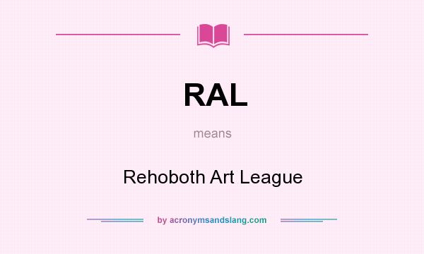What does RAL mean? It stands for Rehoboth Art League