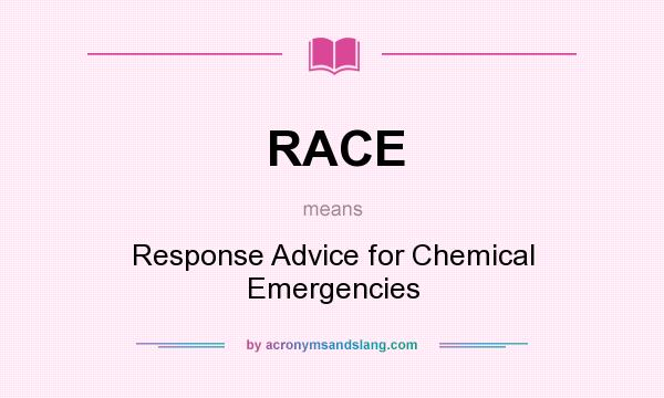 What does RACE mean? It stands for Response Advice for Chemical Emergencies