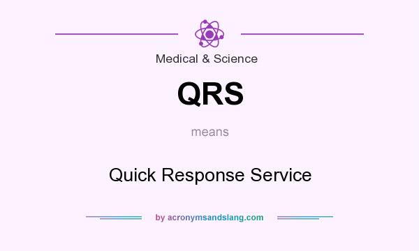 What does QRS mean? It stands for Quick Response Service