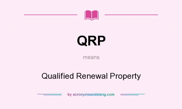 What does QRP mean? It stands for Qualified Renewal Property