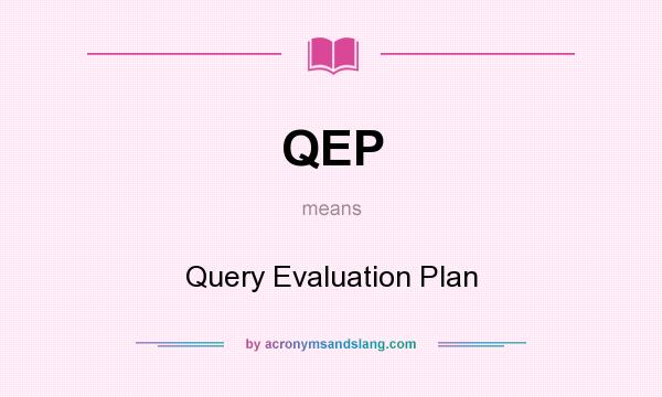 What does QEP mean? It stands for Query Evaluation Plan